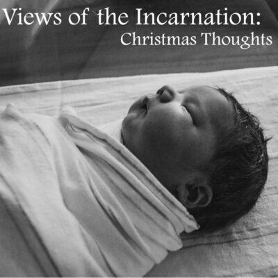 Views of the Incarnation: Christmas Thoughts