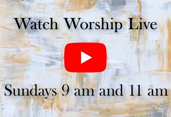 Watch Worship Live Sundays 9 am and 11 am