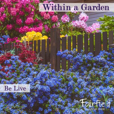 Within a Garden: Be Live