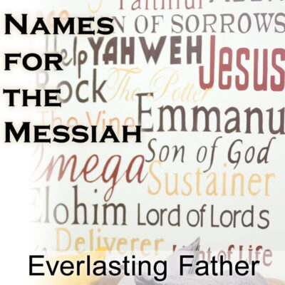 Names for the Messiah: Everlasting Father