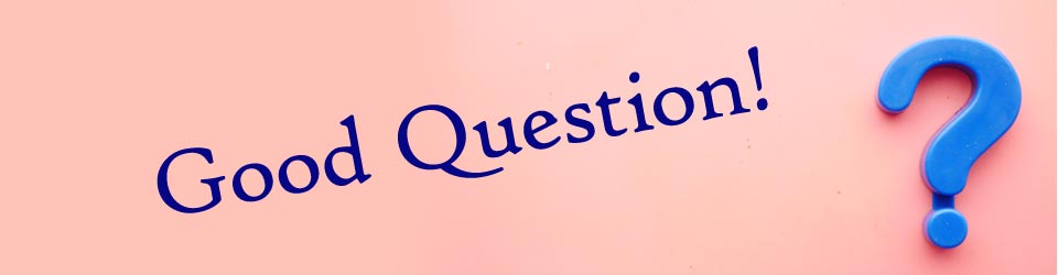 Good Question!