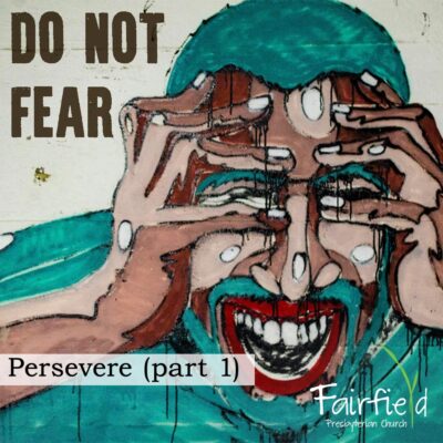 Do Not Fear: Persevere Part 1