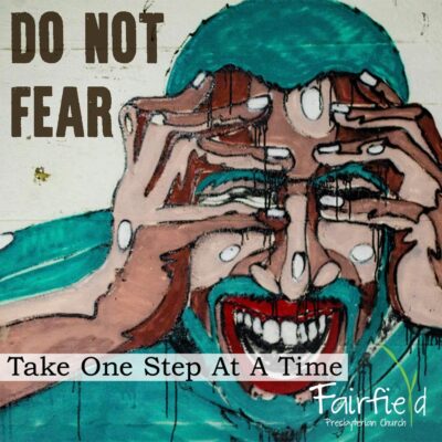 Do Not Fear: Take One Step At A Time