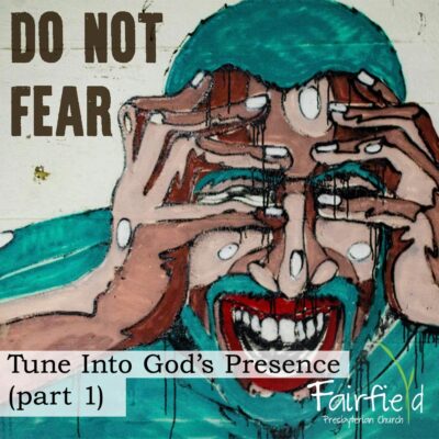 Do Not Fear: Tune Into God's Presence Part 1