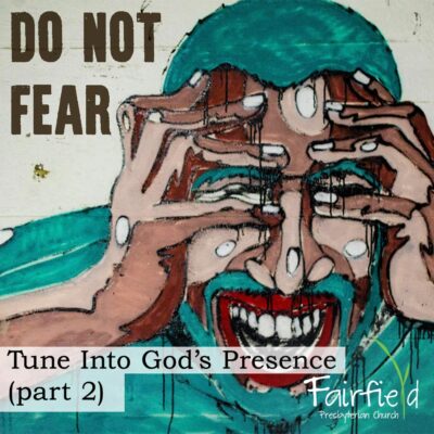 Do Not Fear: Tune Into God's Presence Part 2