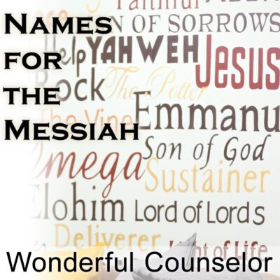 Names for the Messiah: Wonderful Counselor