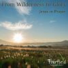 From Wilderness to Glory: Jesus in Prayer