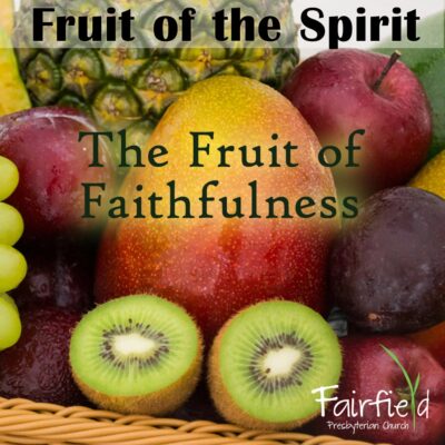 Fruit of the Spirit - The Fruit of Faithfulness