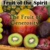 Fruit of the Spirit - The Fruit of Generosity