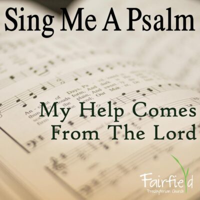 Sing Me A Psalm: My Help Comes From The Lord