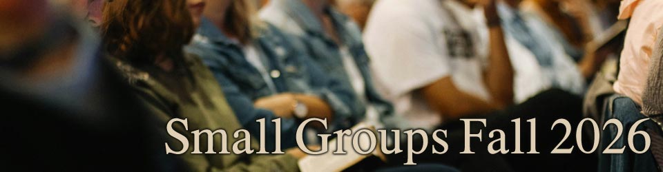 Small Groups Fall 2026