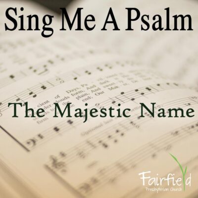 Sing Me A Psalm: The Majestic Name