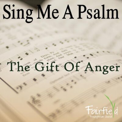 Sing Me A Psalm: The Gift Of Anger
